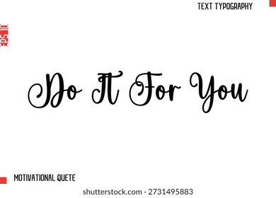 Do It For You  Bold Motivational Quote Typography Text Lettering Design for Perseverance