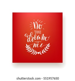 "Do you dream of me" - hand lettering greeting card. Hand drawn print. White ink quote isolated on a red background. Modern brush calligraphy. Valentine's Day greeting.