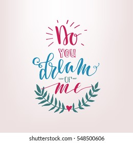 "Do you dream of me" - lettering card. Hand drawn print. Ink quote. Modern brush calligraphy.