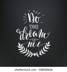 "Do you dream of me" - lettering card. Hand drawn print. Ink quote. Modern brush calligraphy.