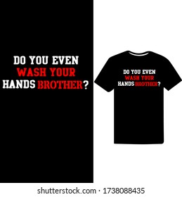 Do you Even Wash Your Hands Brother-Corona Virus T-shirt vector.