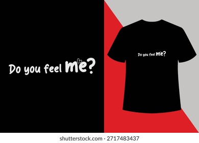 Do You Feel Me Typography T Shirt Design Mockup, Minimal Quote Black T Shirt, Modern Streetwear Apparel Graphic for Print.