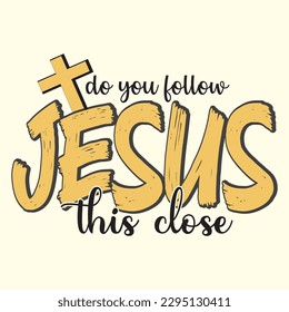  do you follow jesus this close t shirt design, vector file 