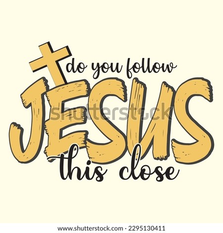  do you follow jesus this close t shirt design, vector file 