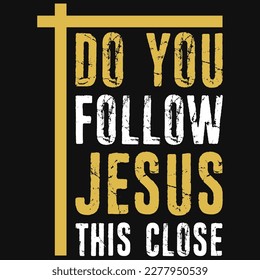 Do you follow jesus typographic tshirt design 