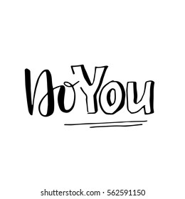 "Do you" - hand lettering vector print. Ink quote. Modern brush calligraphy.