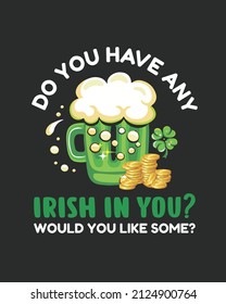 Do you have any irish in you ? would you like some? st patrick day vector illustration. St patrick day background. Shamrock background