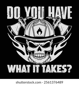 Do You Have What It Takes Firefighter T-shirt Design