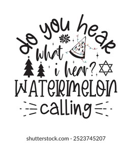 do you hear what i hear Watermelon calling