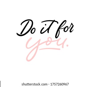 Do it for you inspirational lettering or print card vector illustration. Courage and boldness flat style. Handwritten inscription. Happiness concept. Isolated on white background