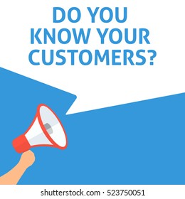 DO YOU KNOW YOUR CUSTOMERS? Announcement. Hand Holding Megaphone With Speech Bubble. Flat Illustration