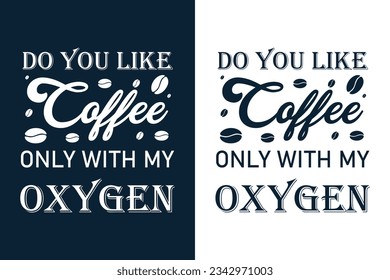 Do you like coffee only with my oxygen, Coffee t-shirt Design