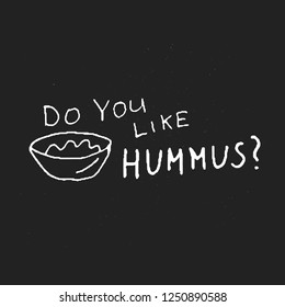 Do you like hummus. Doodle food poster. White and black food illustration. Vector vegan card.