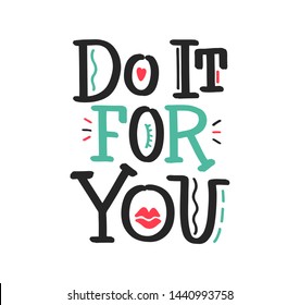 Do it for you. Lips. Bright colored funny letters. Modern hand drawn dry brush lettering. Colourful lettering for postcards, banners. Motivational calligraphy poster. Stylish textured font typography.