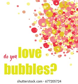 Do you love bubbles? Colorful bubbles in the upper corner. Vector illustration on white background