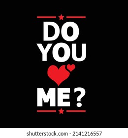 

 Do You Love Me T-Shirt, Vectori, image and photos 