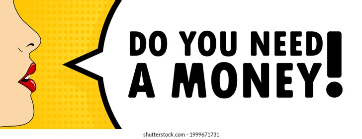 Do you need a money. Female mouth with red lipstick screaming. Speech bubble with text Do you need a money. Can be used for business, marketing and advertising. Vector EPS 10.