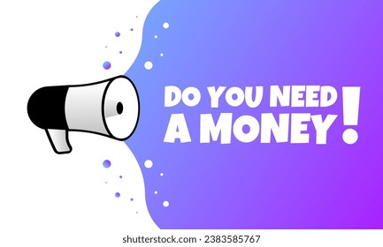 Do you need a money sign. Flat, purple, text from a megaphone, do you need a money sign. Vector icon