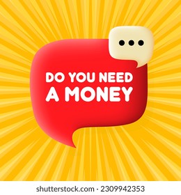 ¿Necesitas dinero? Burbuja del discurso con ¿Necesitas un texto de dinero? 3 quinquies ilustración. Estilo de arte pop. Icono de línea de vector para negocios y publicidad