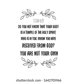  Do you not know that your body is a temple of the Holy Spirit, who is in you, whom you have received from God. Calligraphy saying for print. Vector Quote 