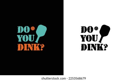 Do You Dink? Pickleball Quote T shirt design, typography