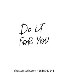 Do it for you quote lettering. Calligraphy inspiration graphic design typography element. Hand written postcard. Cute simple black vector sign