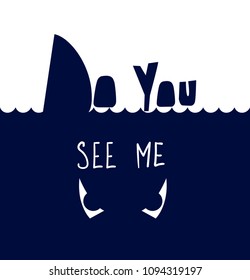 Do you see me?  Shark silhouette below water. lettering composition. oceanic horror. evil eyes underwater. decorative sea wave. 