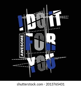  i do it for you slogan tee design graphic typography for print t shirt illustration vector art.