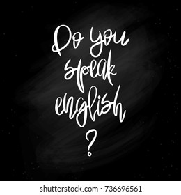 Do you speak English - Handpainted modern calligraphy. Black handwritten phrase on unwashed schoolboard background. Learning foreign languages..