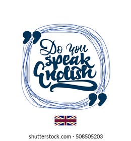 Do you speak english - lettering text . Badge drawn by hand, using the skills of calligraphy and lettering, collected in accordance with the rules of typography.