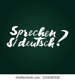 Do you speak German - vector inscription in German (sprechen Sie deutsch). Hand lettering in modern style. White letters on green chalkboard. EPS10