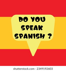 Do you speak spanish banner. Yellow speach bubble on background of flag of the Spain. Language learning concept. Vector illustration.