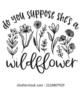 do you suppose she's a wildflower logo inspirational quotes typography lettering design