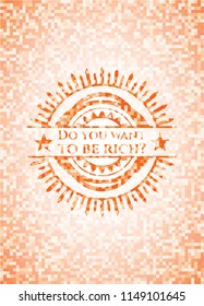 Do you want to be rich? abstract emblem, orange mosaic background