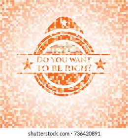Do you want to be rich? abstract orange mosaic emblem with background