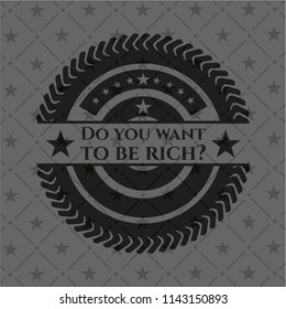 Do you want to be rich? black emblem