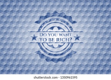 Do you want to be rich? blue hexagon badge.