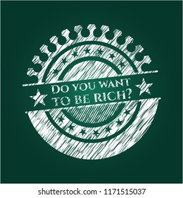 Do you want to be rich? with chalkboard texture