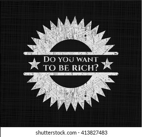 Do you want to be rich? chalkboard emblem