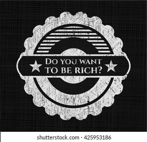 Do you want to be rich? chalkboard emblem