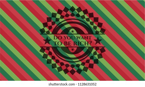 Do you want to be rich? christmas style badge..