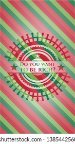 Do you want to be rich? christmas emblem. Vector Illustration. Detailed.