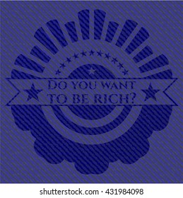 Do you want to be rich? with denim texture