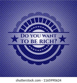 Do you want to be rich? emblem with jean background