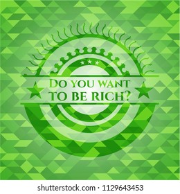 Do you want to be rich? green emblem. Mosaic background
