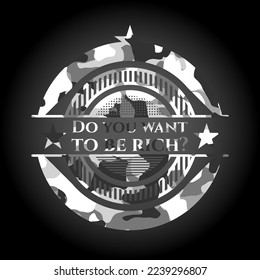 Do you want to be rich? grey camouflage emblem. Vector Illustration. 