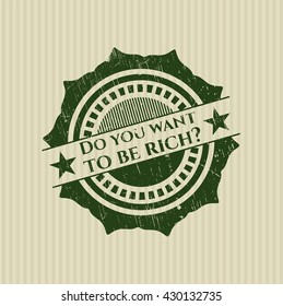 Do you want to be rich? grunge seal