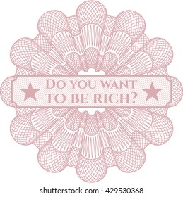 Do you want to be rich? money style rosette