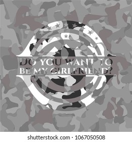  Do you want to be my girlfriend? on grey camo pattern