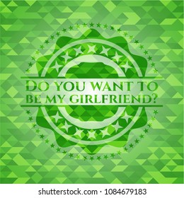  Do you want to be my girlfriend? green emblem. Mosaic background